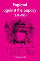 England Against the Papacy 18581861: Tories, Liberals and the Overthrow of Papal Temporal Power during the Italian Risorgimento 0521242371 Book Cover