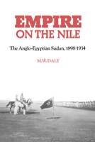 Empire on the Nile: The Anglo-Egyptian Sudan, 1898-1934 0521894379 Book Cover