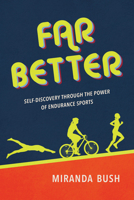 Far Better: Self-Discovery through the Power of Endurance Sports 1637553315 Book Cover