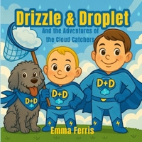 Drizzle & Droplet and the Adventures of the Cloud Catchers B0GDYQG3LG Book Cover