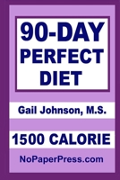 90-Day Perfect Diet - 1500 Calorie 1687273197 Book Cover