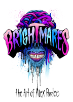 Brightmares and Deadlines : The Art of Alex Pardee 0578506076 Book Cover