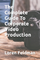 The Complete Guide To Corporate Video Production B0CFCP87LY Book Cover