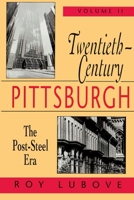 Twentieth-Century Pittsburgh: The Post-Steel Era (Twentieth-Century Pittsburgh) 0822955660 Book Cover