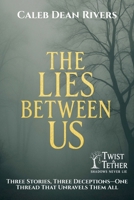 The Lies Between Us: Three Stories, Three Deceptions-One Thread That Unravels Them All B0FG6ZH119 Book Cover