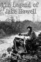 The Legend of Jake Howell 1090544057 Book Cover