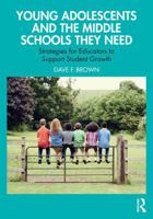 Young Adolescents and the Middle Schools They Need: Strategies for Educators to Support Student Growth 1032621052 Book Cover