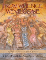 From Whence We've Come: An African-American Tale of Survival 1434327124 Book Cover