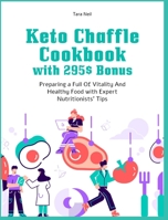 Keto Chaffle Cookbook with 295$ Bonus: Preparing a Full Of Vitality And Healthy Food with Expert Nutritionists' Tips 1802951849 Book Cover