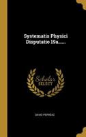 Systematis Physici Disputatio 19a...... 1011287838 Book Cover