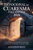DEVOCIONAL DE CUARESMA PARA ADULTOS 2026: 40 días de Escritura, reflexión y oración para renovar tu fe y profundizar tu caminar con Dios (Spanish Edition) B0GMC6VZFP Book Cover