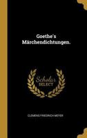 Goethe's Märchendichtungen. 1021578304 Book Cover
