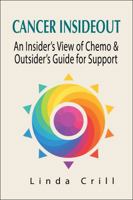 Cancer InsideOut : An Insider's View of Chemo & Outsider's Guide for Support 0985898542 Book Cover