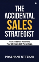 The Accidental Sales Strategist: His Accidental Discovery. Your Strategic B2B Advantage. B0FHKT18FQ Book Cover