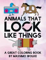 Animals that look like things: A great coloring book 3752892366 Book Cover