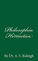 Philosophia Hermetica: By Dr. A. S. Raleigh 1497956447 Book Cover