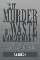 Is it Murder or Waste Management? : The Bucks County Butcher 1483611469 Book Cover