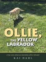 Ollie, the Yellow Labrador: A true story about an Australian yellow labrador B0FJZ2G5ZL Book Cover