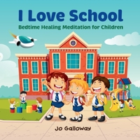 I Love School: Bedtime Healing Meditation for Children 1763580172 Book Cover