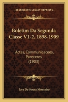 Boletim Da Segunda Classe V1-2, 1898-1909: Actas, Communicacoes, Pareceres (1903) 1168161010 Book Cover