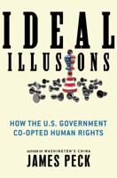 Ideal Illusions: How the U.S. Government Co-Opted Human Rights 0805083286 Book Cover
