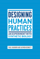 Designing Human Practices: An Experiment with Synthetic Biology 0226703142 Book Cover