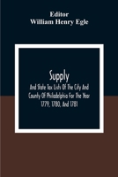 Supply, And State Tax Lists Of The City And County Of Philadelphia For The Year 1779, 1780, And 1781 9354309526 Book Cover