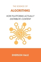 The Science of Algorithms: How Platforms Actually Distribute Content B0GF85FKJX Book Cover