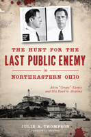 The Hunt for the Last Public Enemy in Northeastern Ohio: Alvin "Creepy" Karpis and his Road to Alcatraz 1467138207 Book Cover