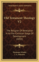 Old Testament Theology V2: The Religion Of Revelation In Its Pre-Christian Stage Of Development 1437148883 Book Cover