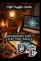 Designing and Crafting Sigils (Olivia Talley's Sigil Magick Series) B0GN3Q79YC Book Cover
