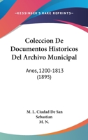 Coleccion De Documentos Historicos Del Archivo Municipal: Anos, 1200-1813 (1895) 1144263700 Book Cover