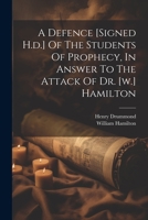 A Defence [signed H.d.] Of The Students Of Prophecy, In Answer To The Attack Of Dr. [w.] Hamilton 1022268848 Book Cover