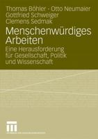 Menschenwürdiges Arbeiten: Eine Herausforderung für Gesellschaft, Politik und Wissenschaft 353116676X Book Cover