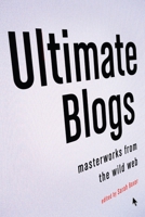 Ultimate Blogs: Masterworks from the Wild Web (Vintage Original) 0307278069 Book Cover