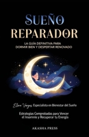 Sueño Reparador: La Guía Definitiva para Dormir Bien y Despertar Renovado: Estrategias Comprobadas para Vencer el Insomnio y Recuperar tu Energía (Spanish Edition) B0FPML7HRS Book Cover