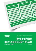 The Strategic Key Account Plan: The Key Account Management Tool! Customer Analysis + Business Analysis = Account Strategy 3739224576 Book Cover