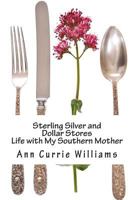 Sterling Silver and Dollar Stores: The Life of My Southern Mother 0983989540 Book Cover