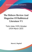 The Hebrew Review And Magazine Of Rabbinical Literature V1: Tishri-Adar, 5595, October 1934-March 1835 1163115401 Book Cover