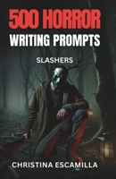 500 Horror Writing Prompts: Slashers B0DXLCWPWS Book Cover