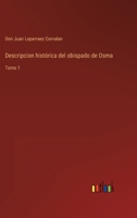 Descripcion histórica del obispado de Osma: Tomo 1 3368116460 Book Cover