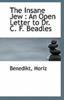 The Insane Jew: An Open Letter to Dr. C. F. Beadles 1110944764 Book Cover