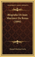 Biografia de Juan Martinez de Rozas (1894) (Kessinger's Legacy Reprints) 1167503074 Book Cover
