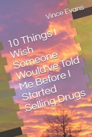 10 Things I Wish Someone Would've Told Me Before I Started Selling Drugs B08DT1FN7S Book Cover