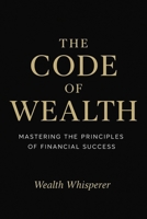 The Code of Wealth: Mastering the Principles of Financial Success B0HB4R65PS Book Cover