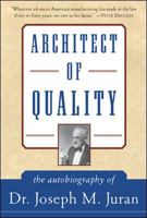 Architect of Quality : The Autobiography of Dr. Joseph M. Juran 0071589783 Book Cover