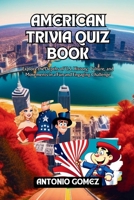 American trivia Quiz book: Explore the Depths of U.S. History, Culture, and Movements in a Fun and Engaging Challenge B0CTT5V2H7 Book Cover