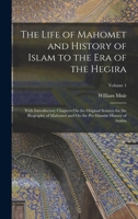 The Life of Mahomet and History of Islam to the Era of the Hegira: With Introductory Chapters On the Original Sources for the Biography of Mahomet and On the Pre-Islamite History of Arabia; Volume 1 1016340346 Book Cover