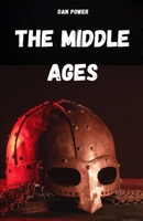 THE MIDDLE AGES: Compendium of medieval history to understand the features and essential aspects of the Middle Ages. The most fascinating and mysterious historical period in the history of mankind B0FJR77NTQ Book Cover