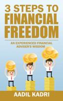 3 Steps to Financial Freedom: An Experienced Financial Adviser's Wisdom 148288691X Book Cover